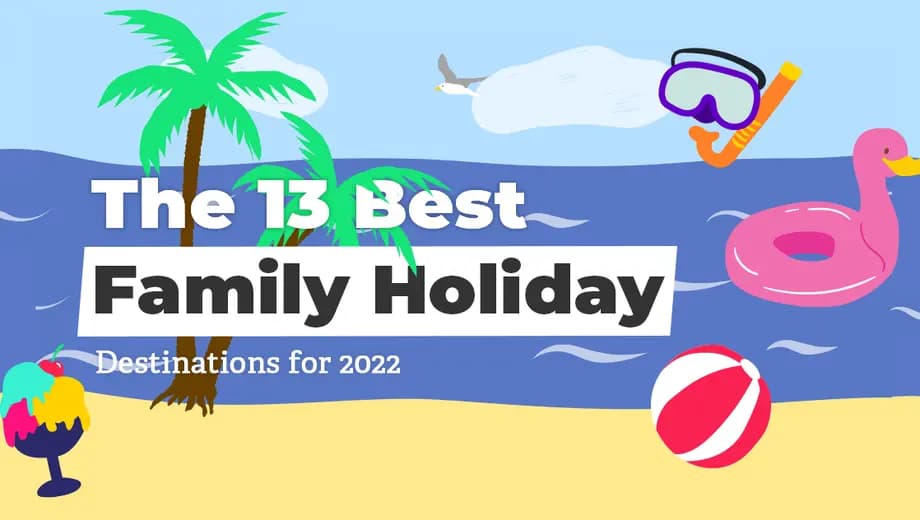 The 13 Best Family Holiday Destinations for 2022