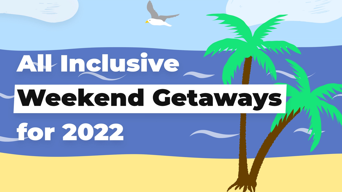 12 Top All-Inclusive Weekend Getaways