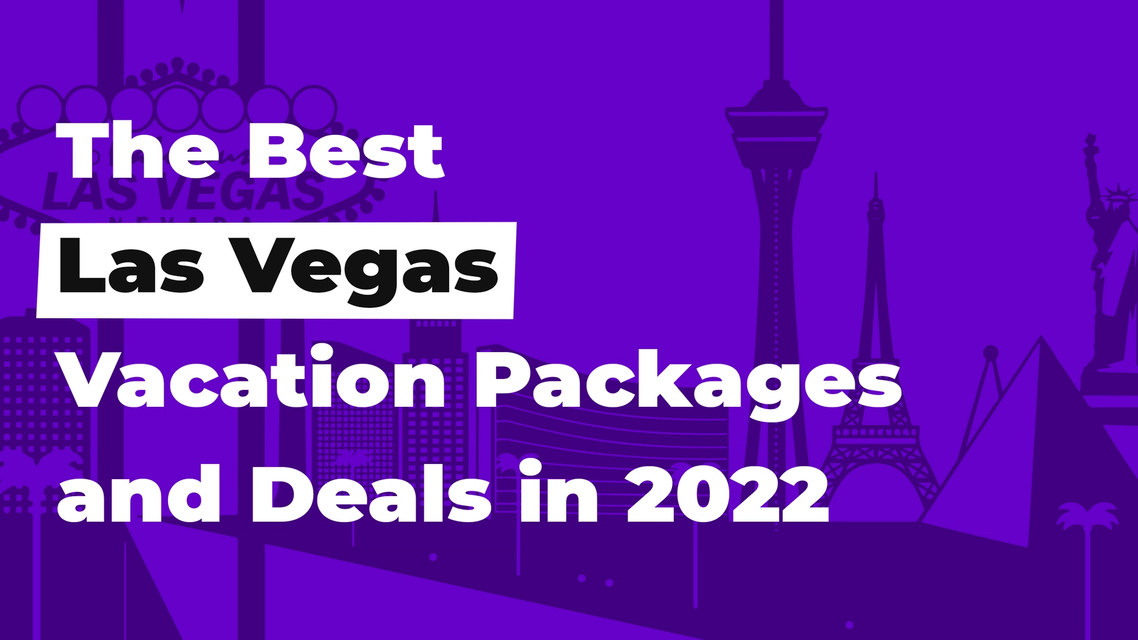 The Best Las Vegas Vacation Packages and Deals in 2022