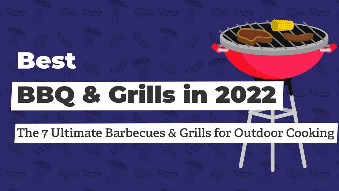 Best Grills of 2022: Top 10 Gas, Charcoal, and Pellet Grills