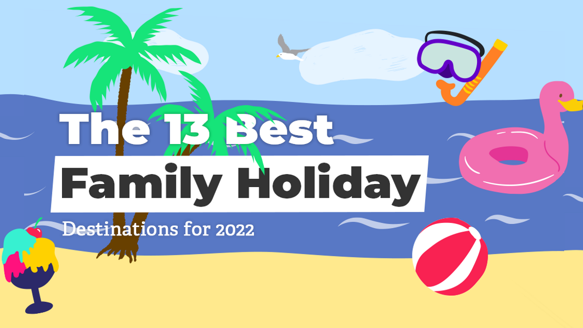 The 13 Best Family Holiday Destinations for 2022