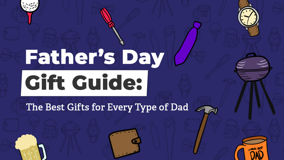 Father's Day Gift Guide: The Best Gifts for Every Type of Dad